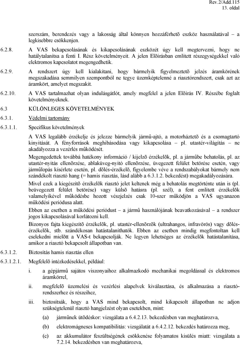 A jelen Elõírásban említett részegységekkel való elektromos kapcsolatot megengedhetik. 6.2.9.