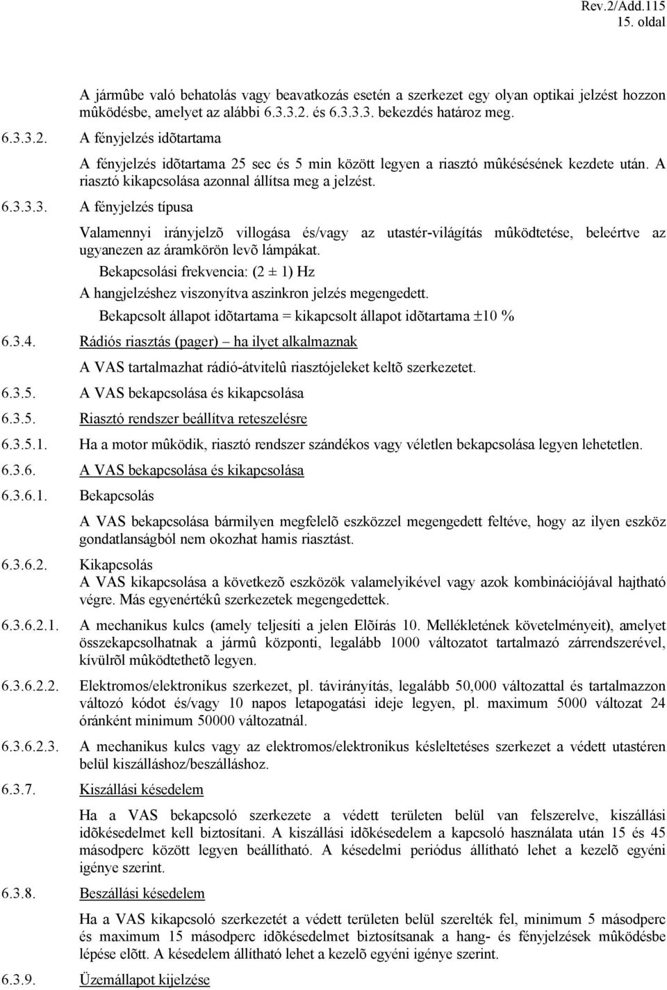 A riasztó kikapcsolása azonnal állítsa meg a jelzést. 6.3.