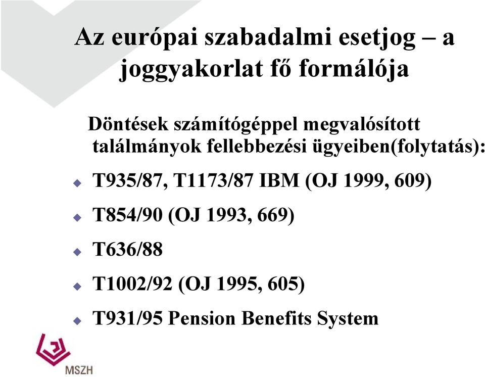 ügyeiben(folytatás): T935/87, T1173/87 IBM (OJ 1999, 609) T854/90