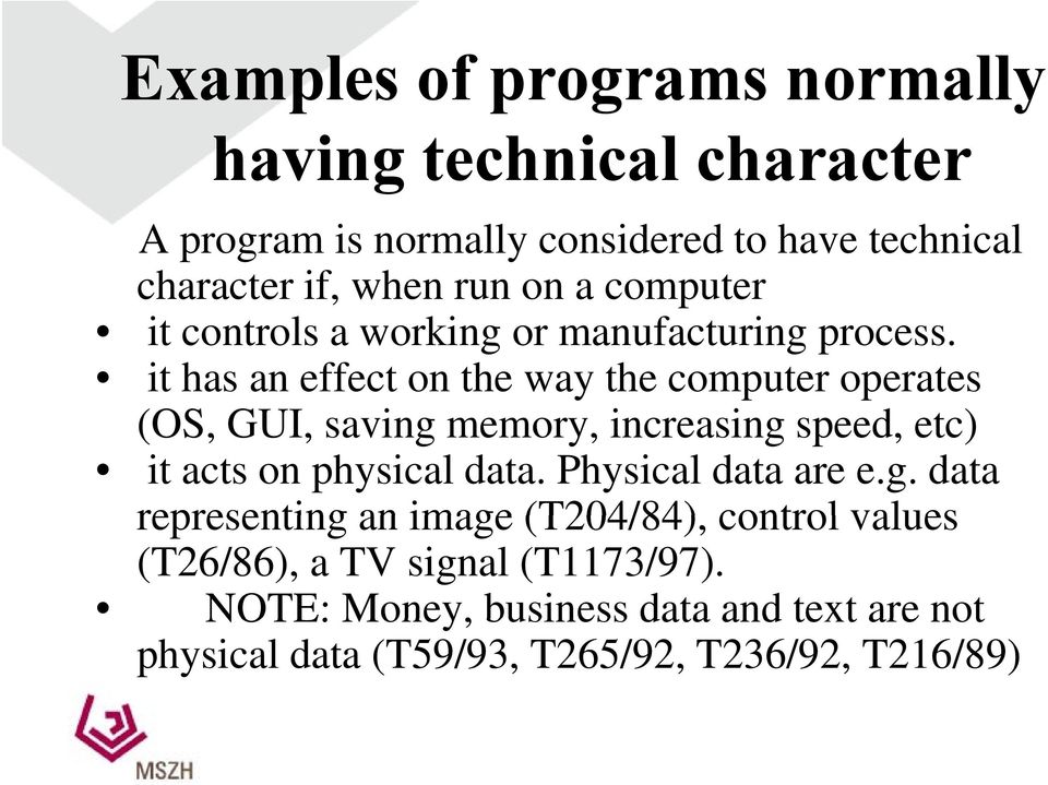 it has an effect on the way the computer operates (OS, GUI, saving memory, increasing i speed, etc) it acts on physical data.