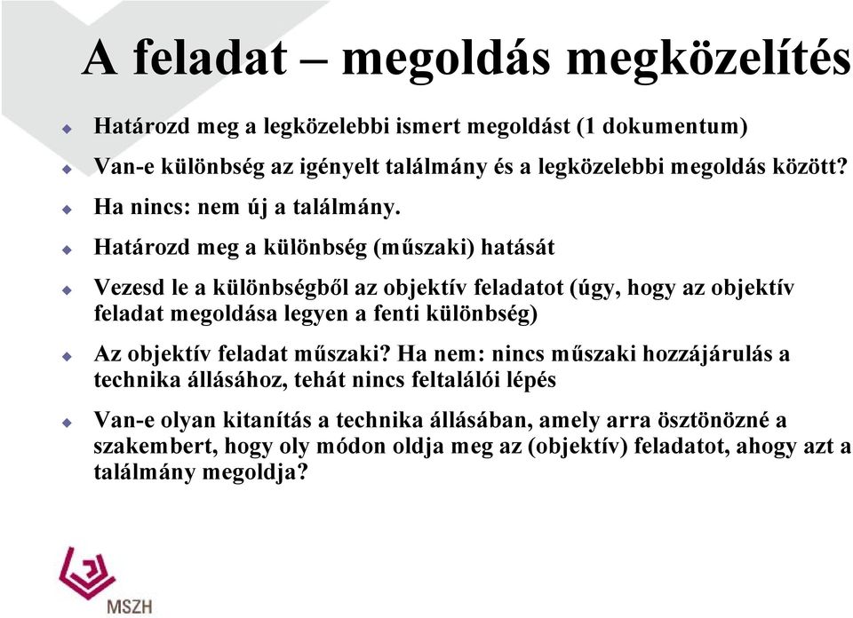 Határozd meg a különbség (műszaki) hatását Vezesd le a különbségből az objektív feladatot (úgy, hogy az objektív feladat megoldása legyen a fenti különbség)