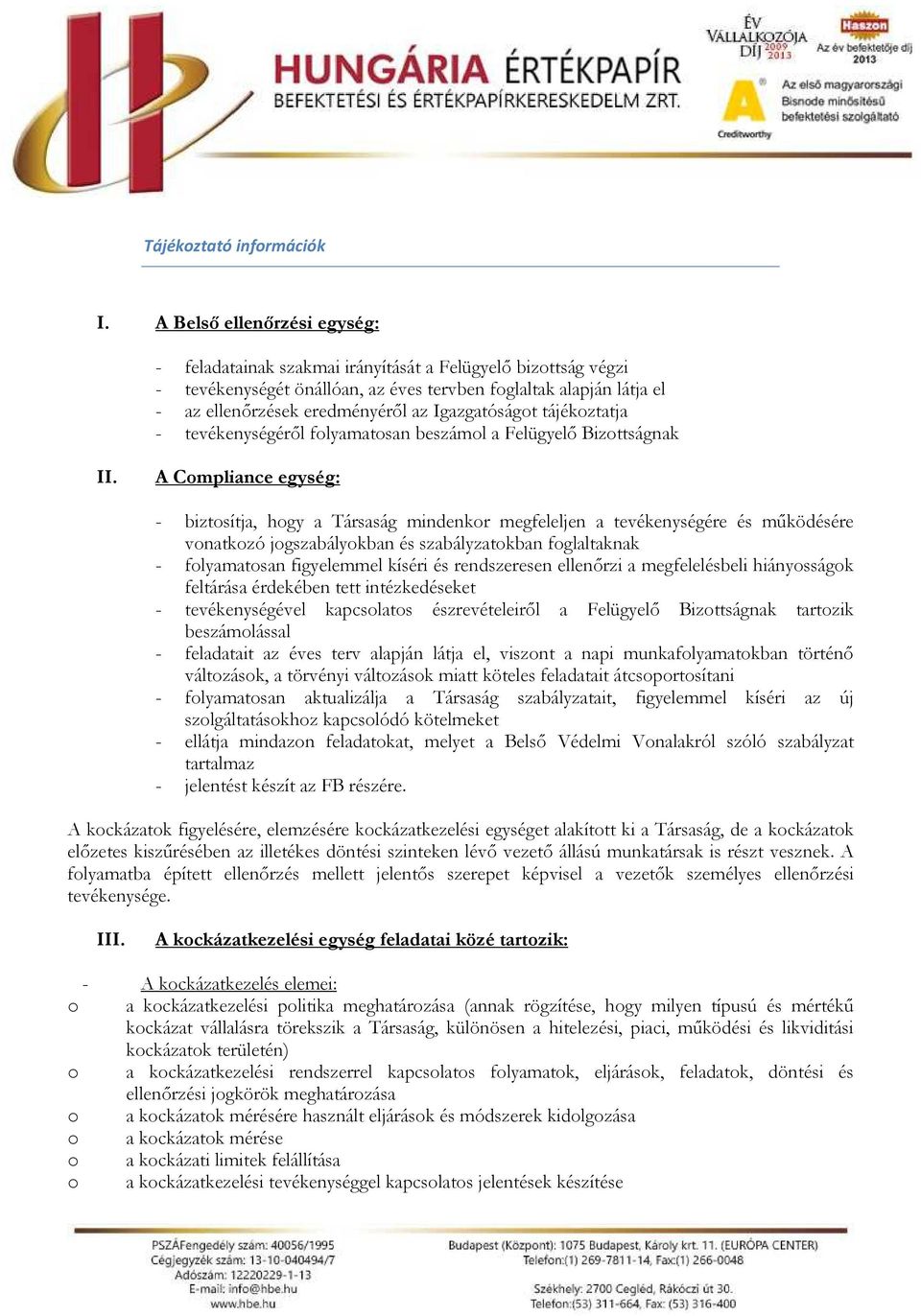 Igazgatóságot tájékoztatja - tevékenységéről folyamatosan beszámol a Felügyelő Bizottságnak II.