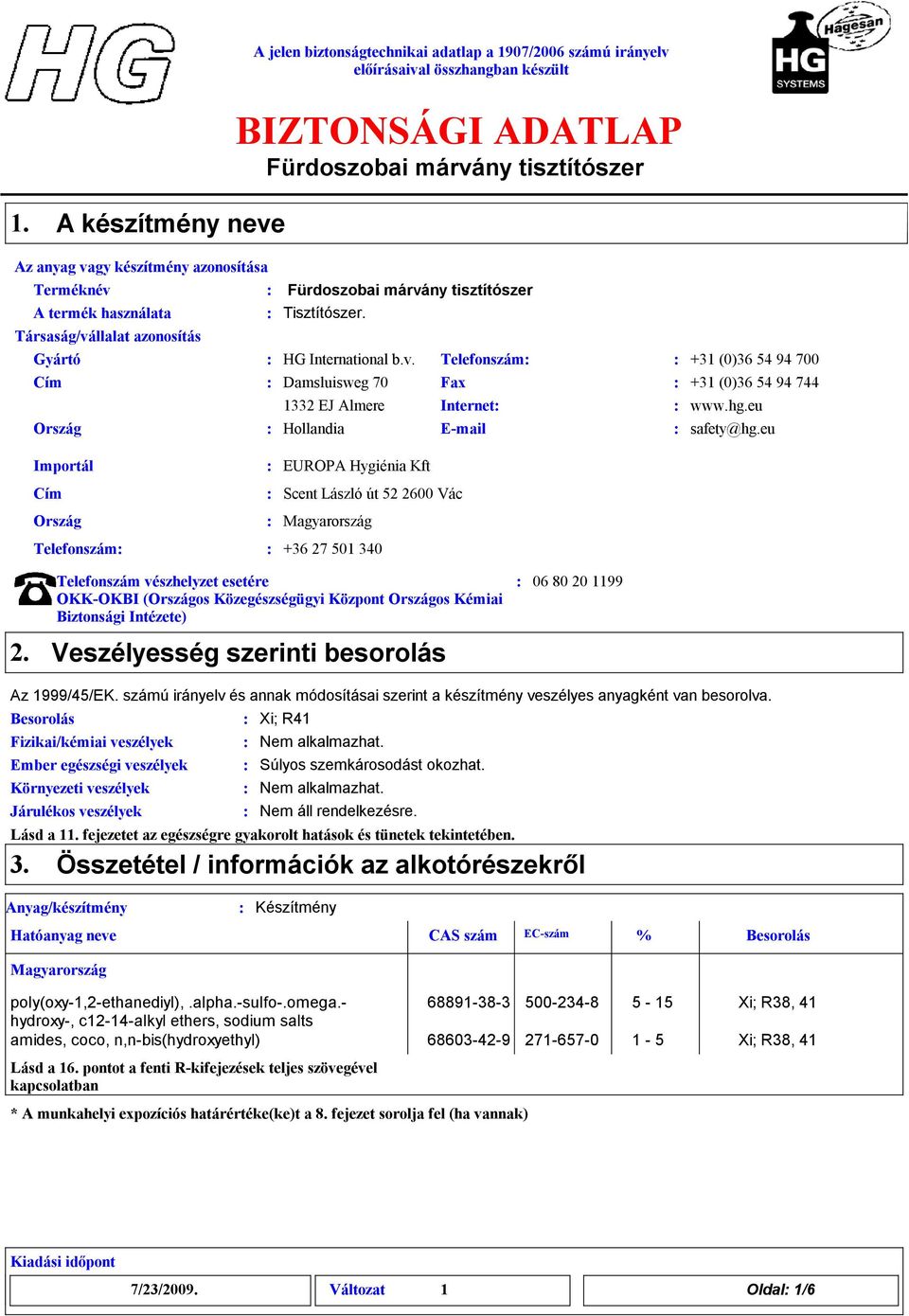 Telefonszám vészhelyzet esetére OKKOKBI (Országos Közegészségügyi Központ Országos Kémiai Biztonsági Intézete) Veszélyesség szerinti besorolás 06 80 20 1199 Az 1999/45/EK.