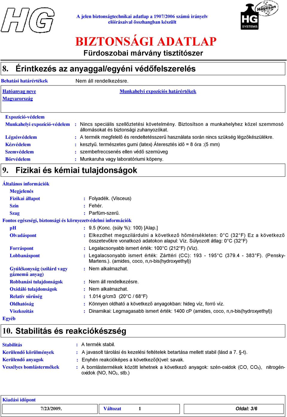 A termék megfelelő és rendeltetésszerű használata során nincs szükség légzőkészülékre. kesztyű.