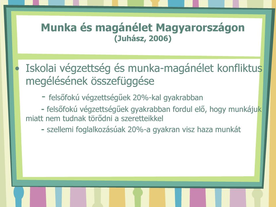 20%-kal gyakrabban - felsőfokú végzettségűek gyakrabban fordul elő, hogy munkájuk