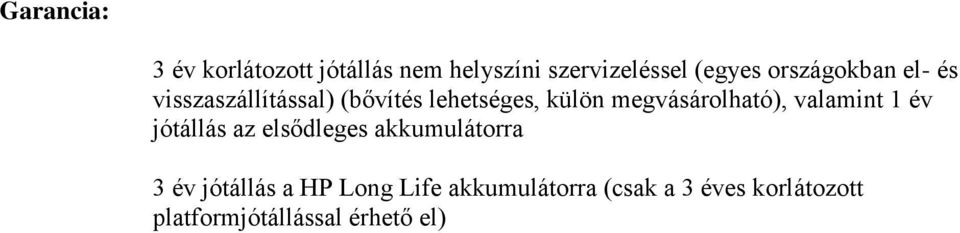 megvásárolható), valamint 1 év jótállás az elsődleges akkumulátorra 3 év