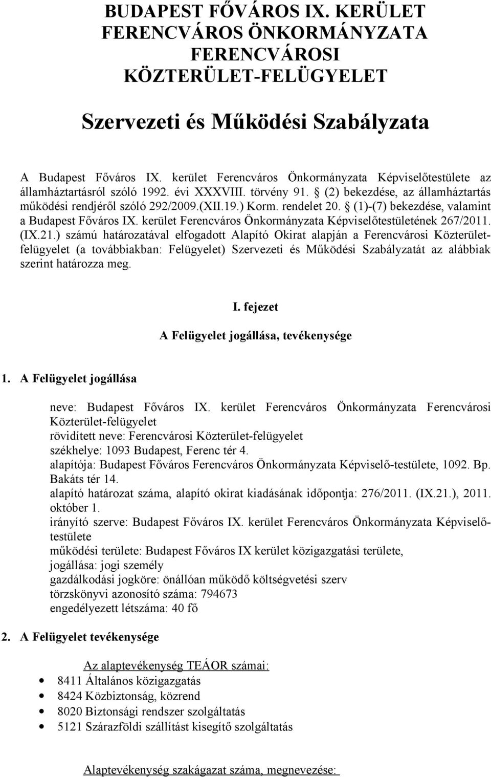 rendelet 20. (1)-(7) bekezdése, valamint a Budapest Főváros I. kerület Ferencváros Önkormányzata Képviselőtestületének 267/2011. (I.21.