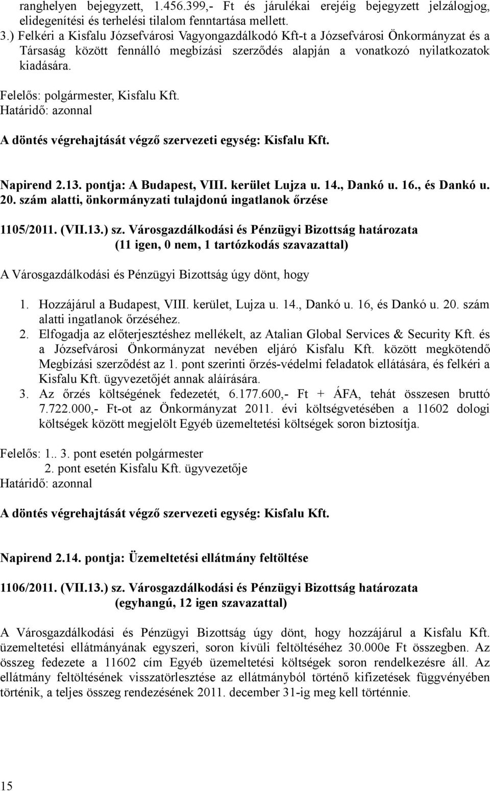 Napirend 2.13. pontja: A Budapest, VIII. kerület Lujza u. 14., Dankó u. 16., és Dankó u. 20. szám alatti, önkormányzati tulajdonú ingatlanok őrzése 1105/2011. (VII.13.) sz.