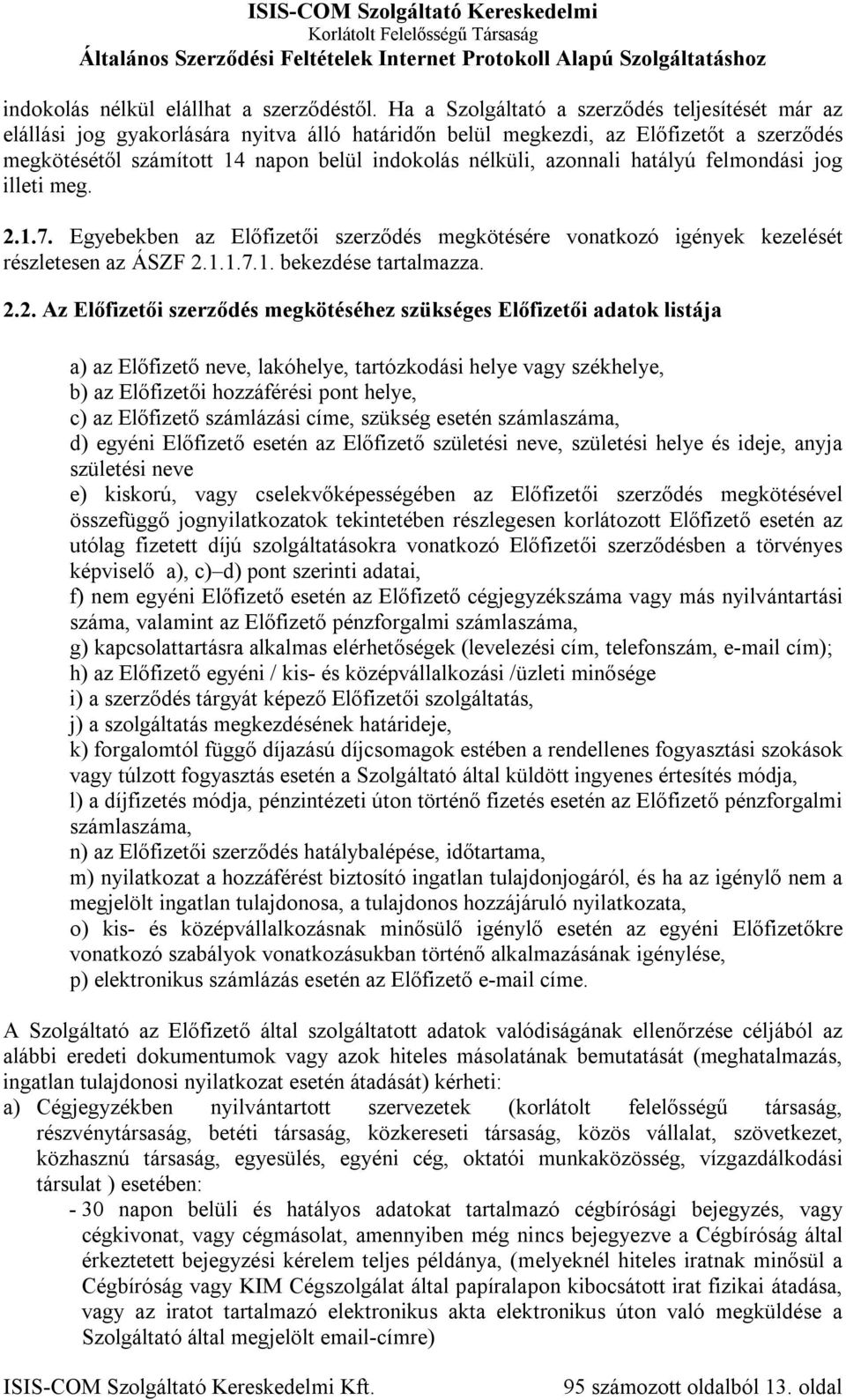azonnali hatályú felmondási jog illeti meg. 2.
