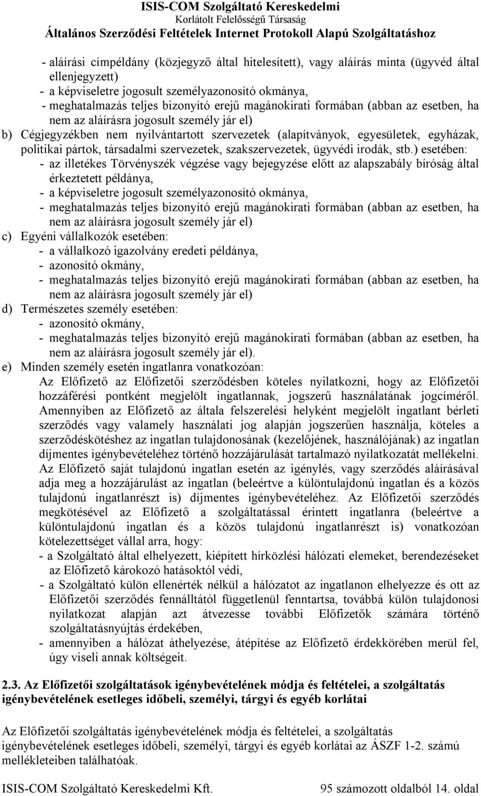 társadalmi szervezetek, szakszervezetek, ügyvédi irodák, stb.