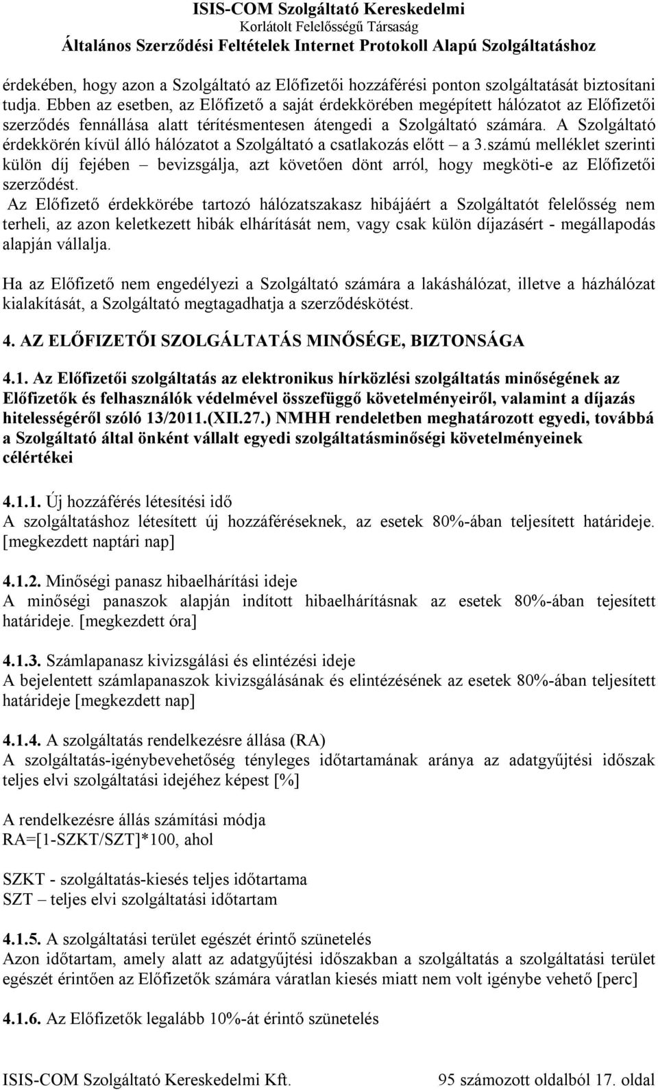 A Szolgáltató érdekkörén kívül álló hálózatot a Szolgáltató a csatlakozás előtt a 3.