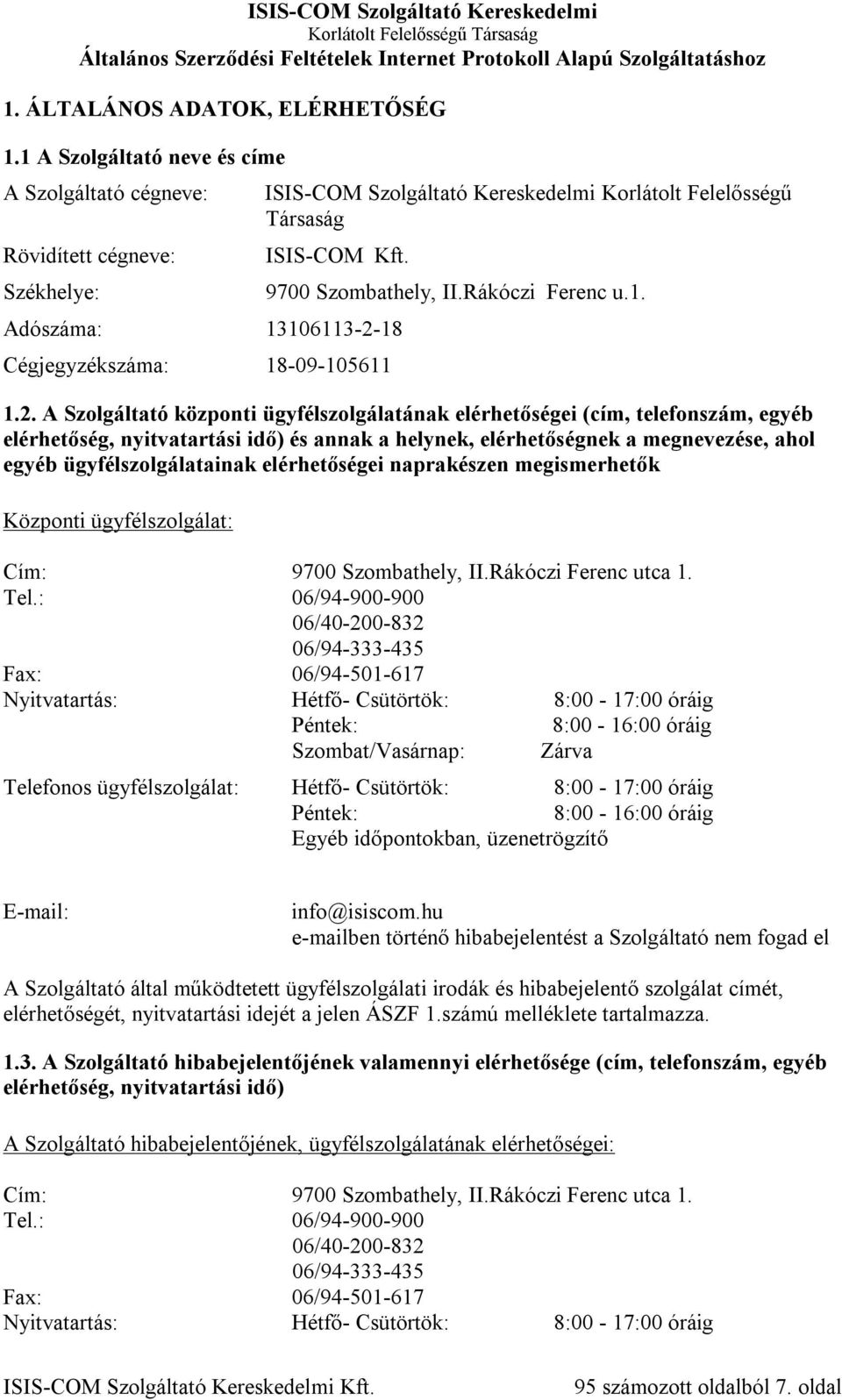 18 Cégjegyzékszáma: 18-09-105611 9700 Szombathely, II.Rákóczi Ferenc u.1. 1.2.