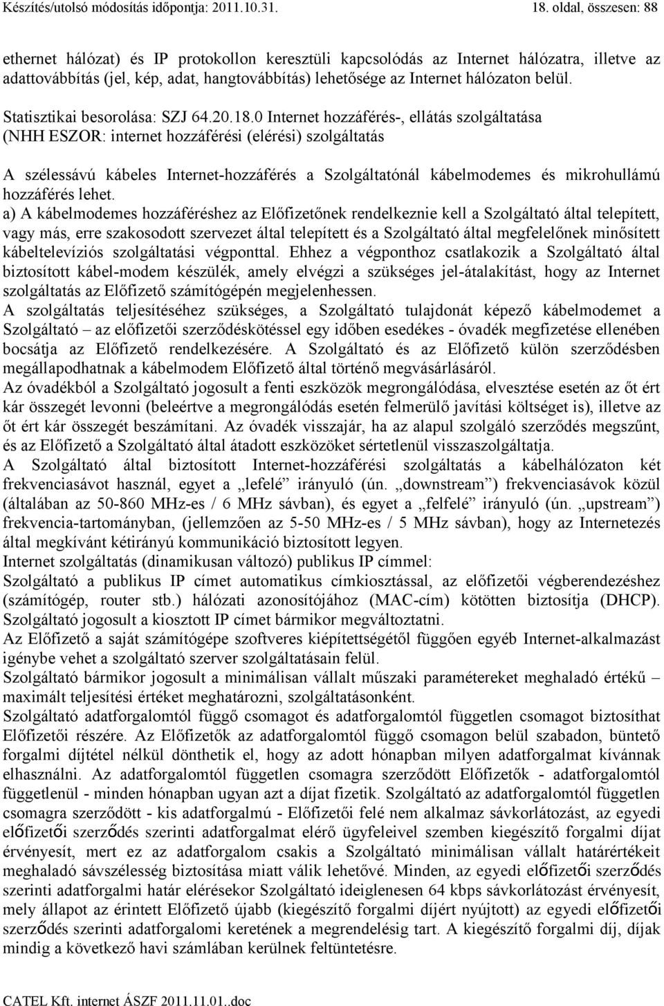 Statisztikai besorolása: SZJ 64.20.18.