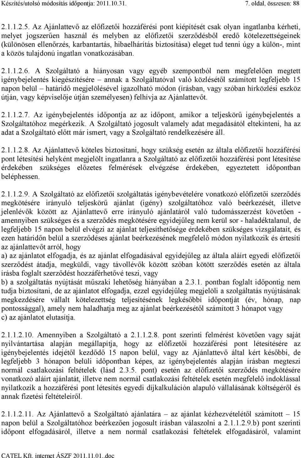 karbantartás, hibaelhárítás biztosítása) eleget tud tenni úgy a külön-, mint a közös tulajdonú ingatlan vonatkozásában. 2.1.1.2.6.
