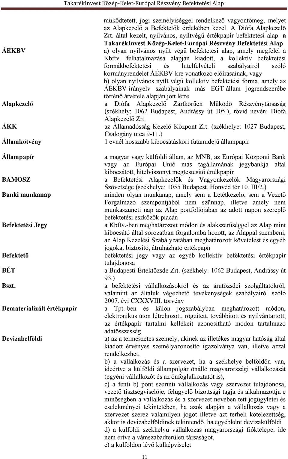 felhatalmazása alapján kiadott, a kollektív befektetési formákbefektetési és hitelfelvételi szabályairól szóló kormányrendelet ÁÉKBV-kre vonatkozó előírásainak, vagy b) olyan nyilvános nyílt végű
