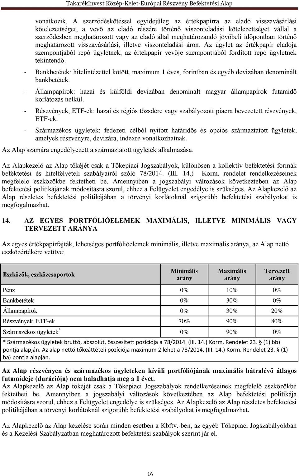 eladó által meghatározandó jövőbeli időpontban történő meghatározott visszavásárlási, illetve viszonteladási áron.