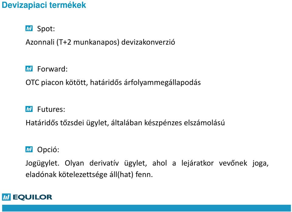 ügylet, általában készpénzes elszámolású Opció: Jogügylet.