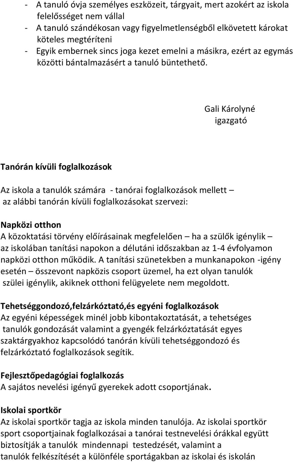 Gali Károlyné igazgató Tanórán kívüli foglalkozások Az iskola a tanulók számára - tanórai foglalkozások mellett az alábbi tanórán kívüli foglalkozásokat szervezi: Napközi otthon A közoktatási törvény