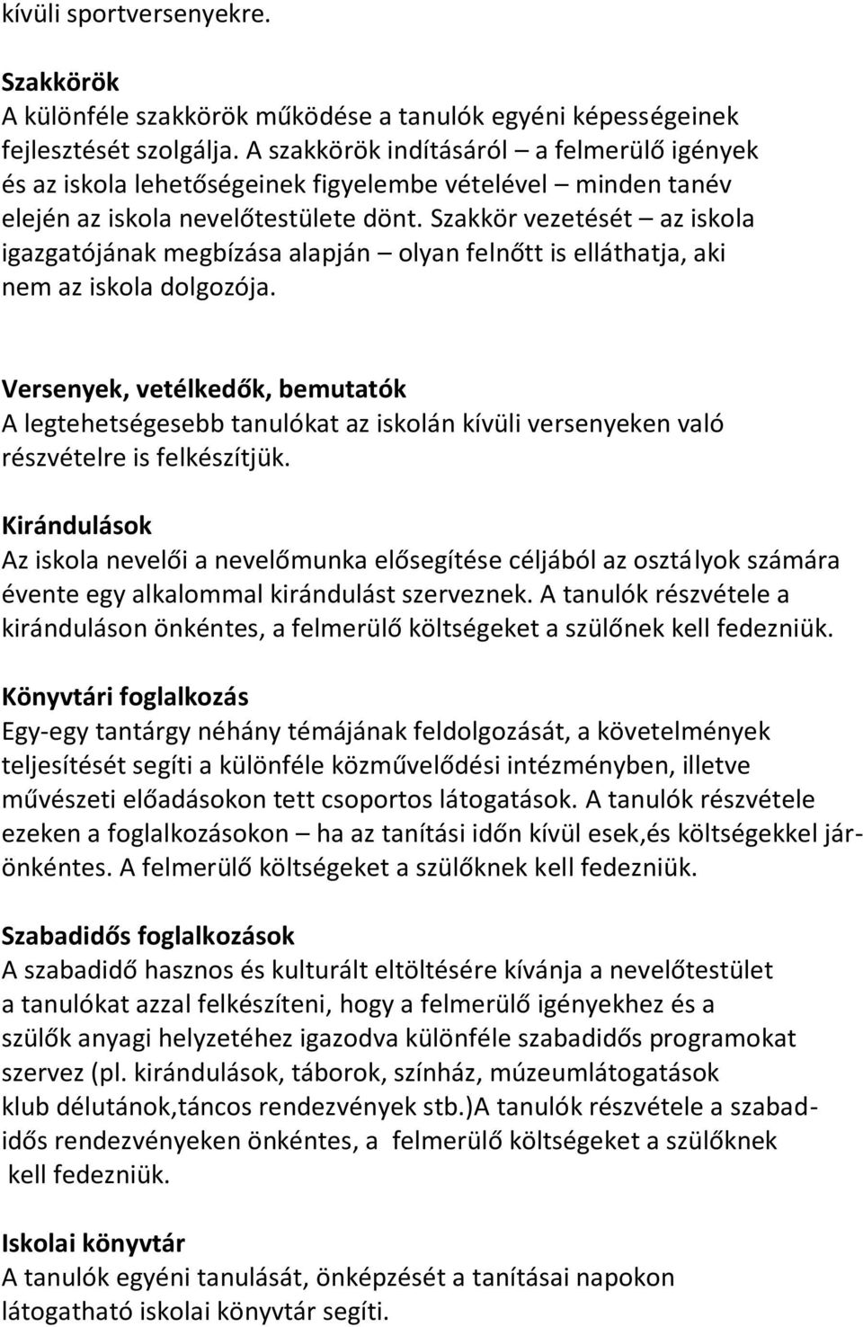 Szakkör vezetését az iskola igazgatójának megbízása alapján olyan felnőtt is elláthatja, aki nem az iskola dolgozója.