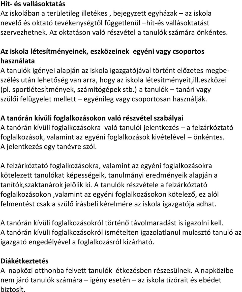 Az iskola létesítményeinek, eszközeinek egyéni vagy csoportos használata A tanulók igényei alapján az iskola igazgatójával történt előzetes megbeszélés után lehetőség van arra, hogy az iskola