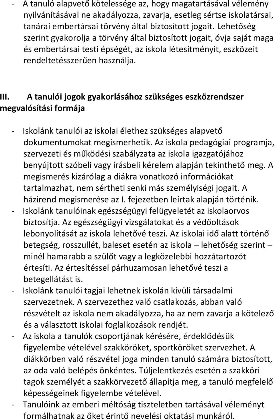 A tanulói jogok gyakorlásához szükséges eszközrendszer megvalósítási formája - Iskolánk tanulói az iskolai élethez szükséges alapvető dokumentumokat megismerhetik.
