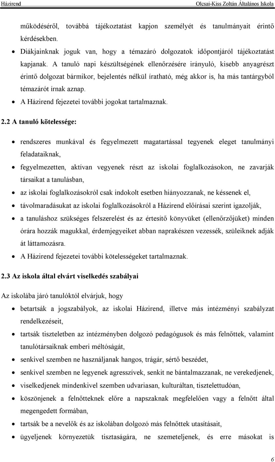 A Házirend fejezetei további jogokat tartalmaznak. 2.