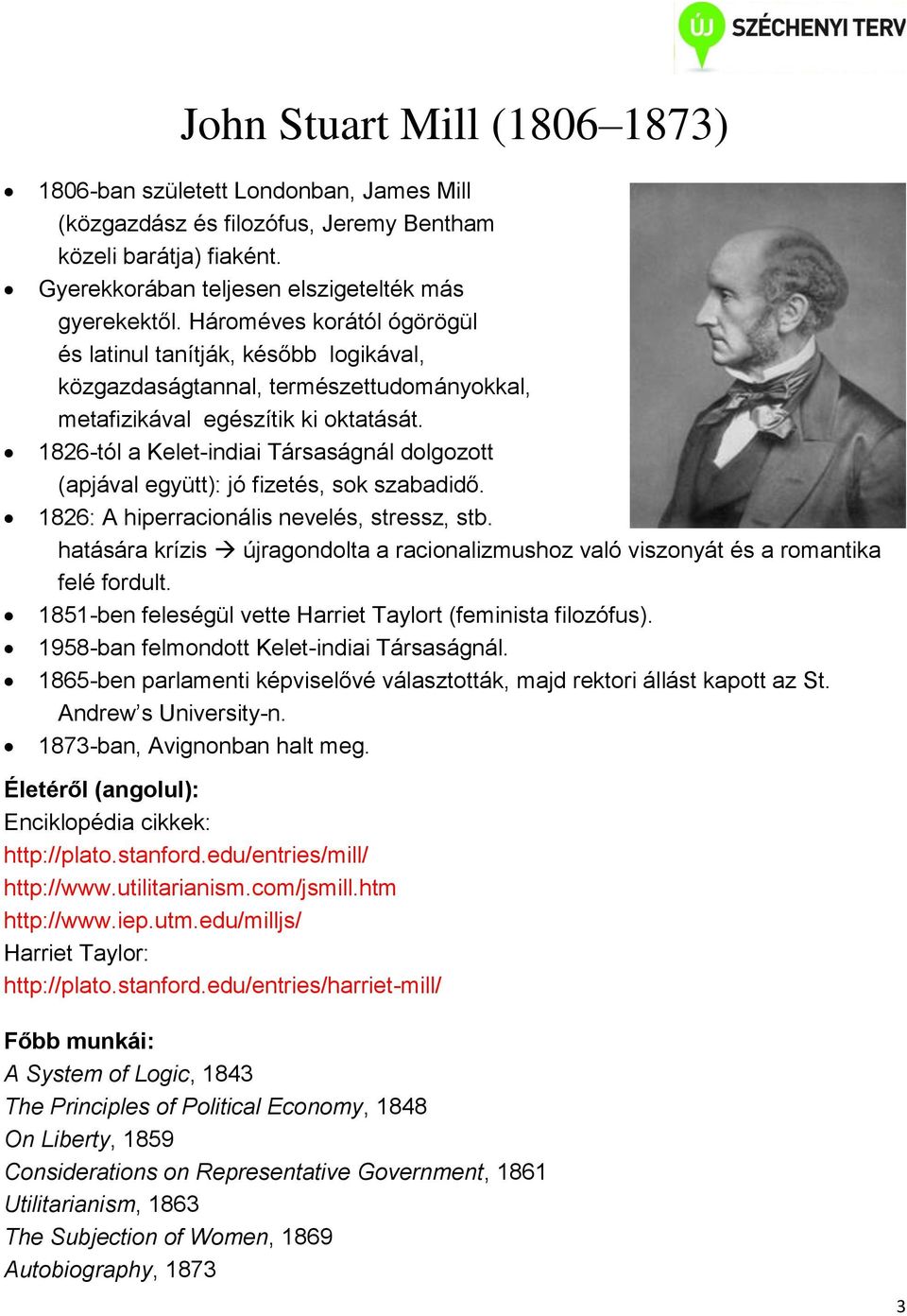 1826-tól a Kelet-indiai Társaságnál dolgozott (apjával együtt): jó fizetés, sok szabadidő. 1826: A hiperracionális nevelés, stressz, stb.