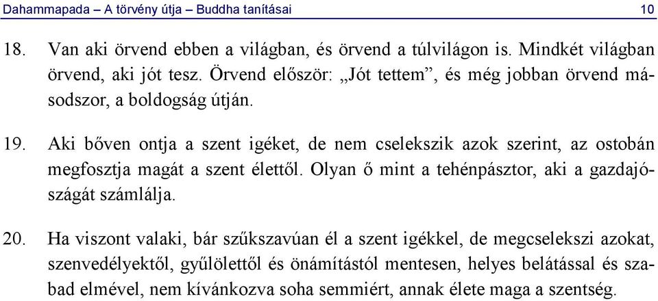 Aki bőven ontja a szent igéket, de nem cselekszik azok szerint, az ostobán megfosztja magát a szent élettől.