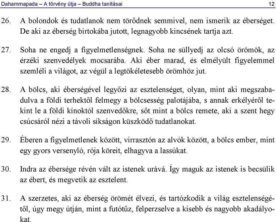 Aki éber marad, és elmélyült figyelemmel szemléli a világot, az végül a legtökéletesebb örömhöz jut. 28.