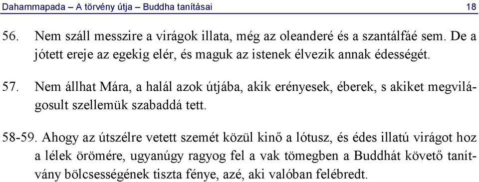 Nem állhat Mára, a halál azok útjába, akik erényesek, éberek, s akiket megvilágosult szellemük szabaddá tett. 58-59.