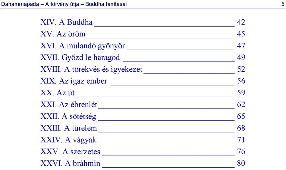 A törekvés és igyekezet 52 XIX. Az igaz ember 56 XX. Az út 59 XXI.