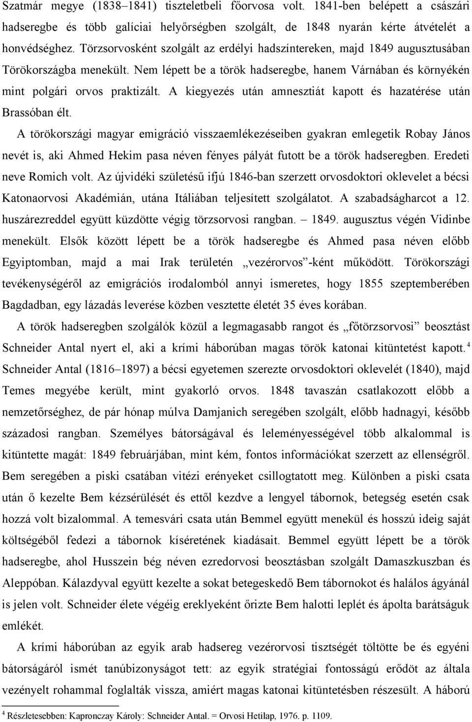 A kiegyezés után amnesztiát kapott és hazatérése után Brassóban élt.