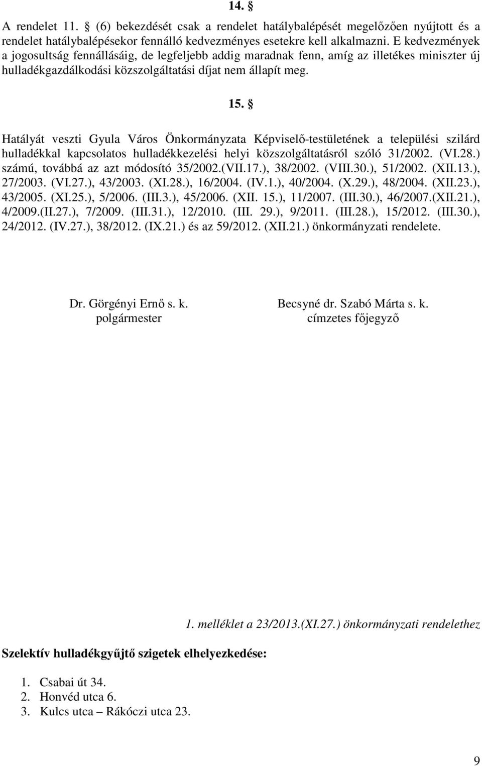Hatályát veszti Gyula Város Önkormányzata Képviselő-testületének a települési szilárd hulladékkal kapcsolatos hulladékkezelési helyi közszolgáltatásról szóló 31/2002. (VI.28.