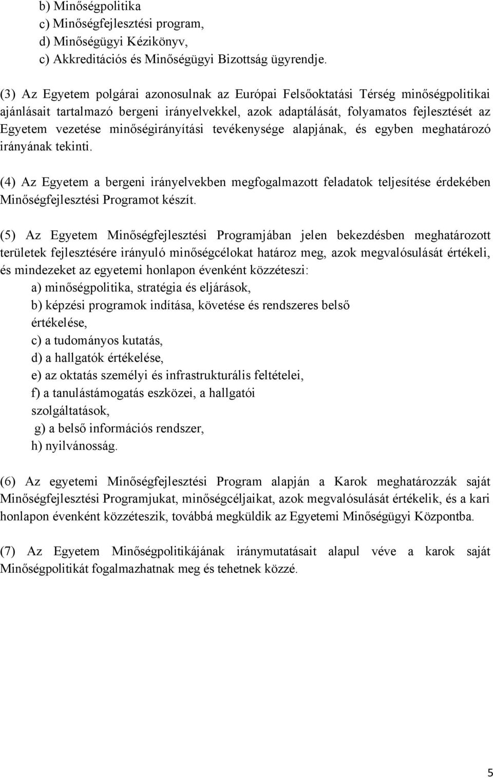 minőségirányítási tevékenysége alapjának, és egyben meghatározó irányának tekinti.