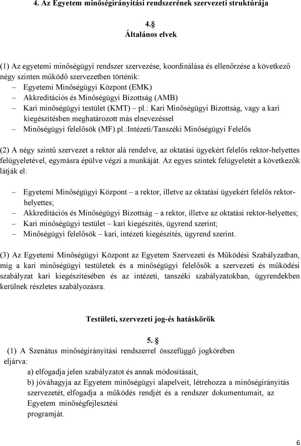 Minőségügyi Bizottság (AMB) Kari minőségügyi testület (KMT) pl.