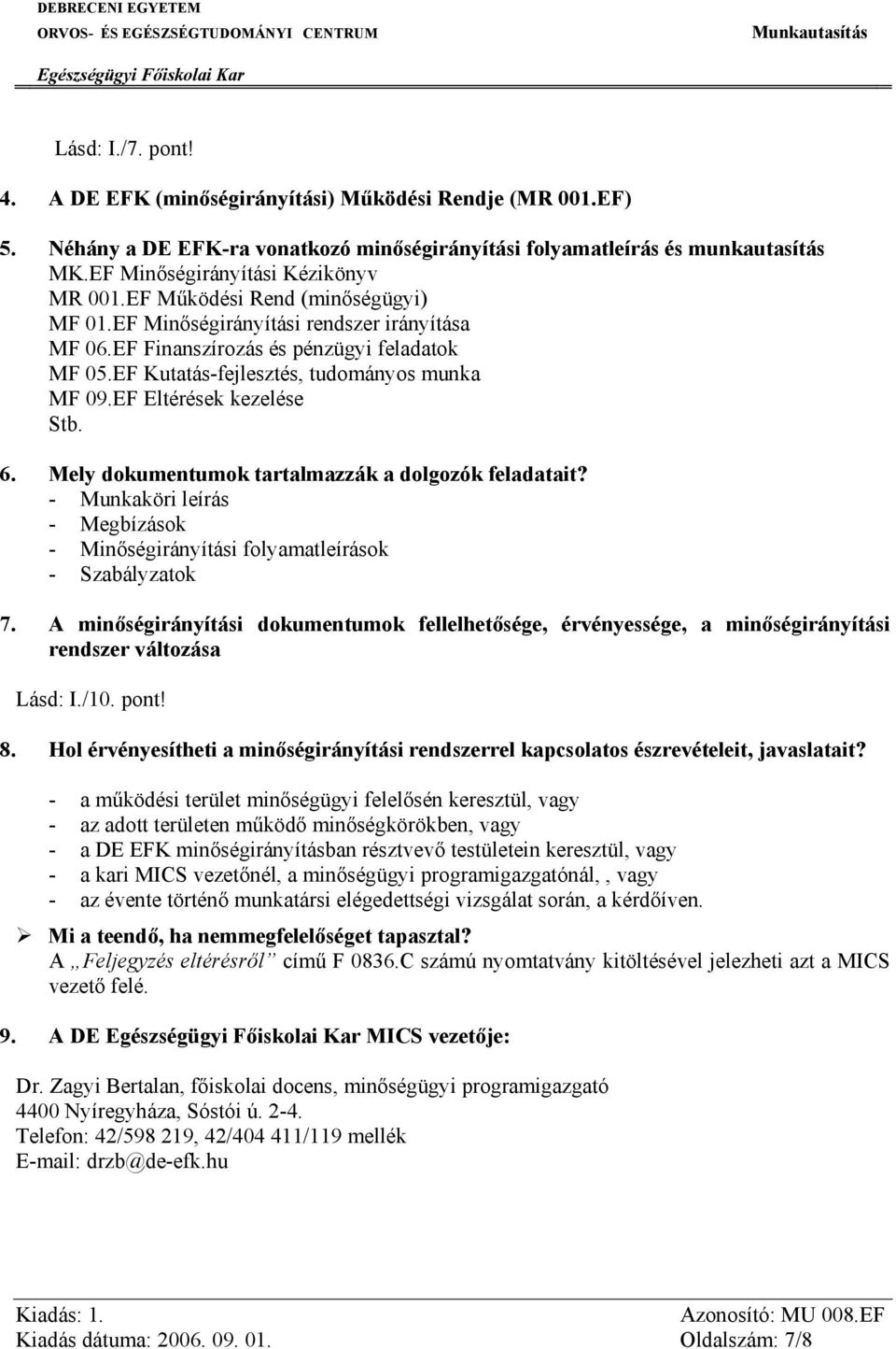 EF Kutatás-fejlesztés, tudományos munka MF 09.EF Eltérések kezelése Stb. 6. Mely dokumentumok tartalmazzák a dolgozók feladatait?