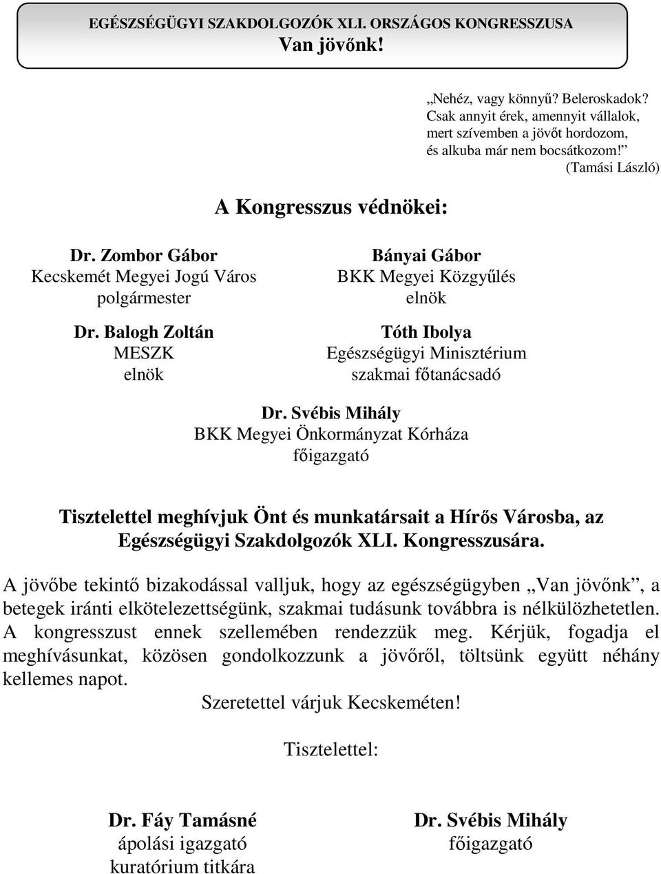 Balogh Zoltán MESZK elnök Bányai Gábor BKK Megyei Közgyűlés elnök Tóth Ibolya Egészségügyi Minisztérium szakmai főtanácsadó Dr.