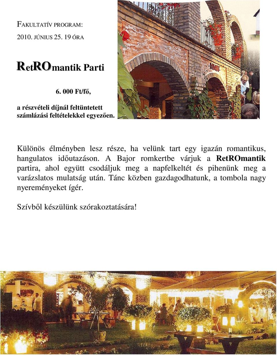 Különös élményben lesz része, ha velünk tart egy igazán romantikus, hangulatos időutazáson.