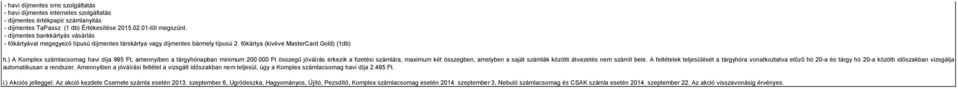 000 Ft összegű jóváírás érkezik a fizetési számlára, maximum két összegben, amelyben a saját számlák közötti átvezetés nem számít bele.
