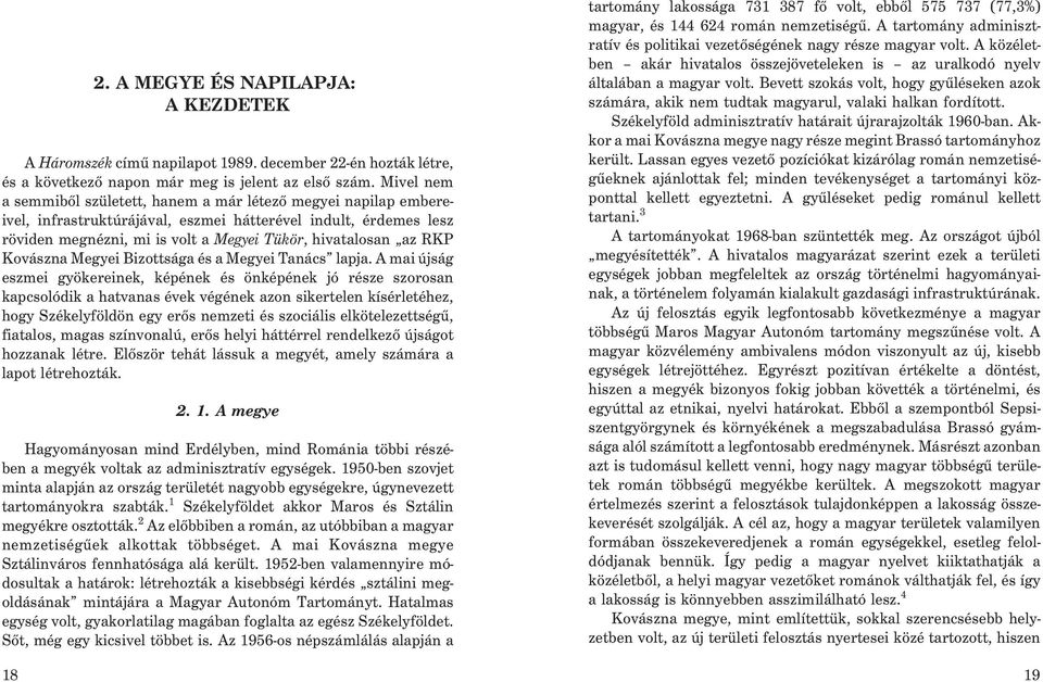 RKP Kovászna Megyei Bizottsága és a Megyei Tanács lapja.