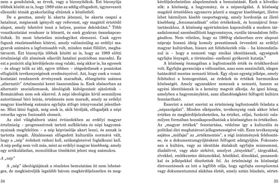 5 Több vonatkoztatási rendszer is létezett, és ezek gyakran összekapcsolódtak. Itt most lehetetlen mindegyiket elemezni.