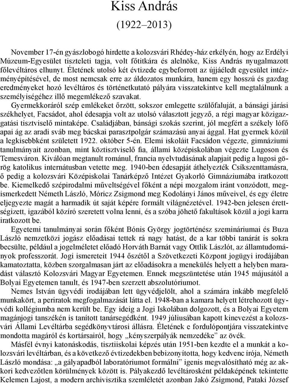 Életének utolsó két évtizede egybeforrott az újjáéledt egyesület intézményépítésével, de most nemcsak erre az áldozatos munkára, hanem egy hosszú és gazdag eredményeket hozó levéltáros és