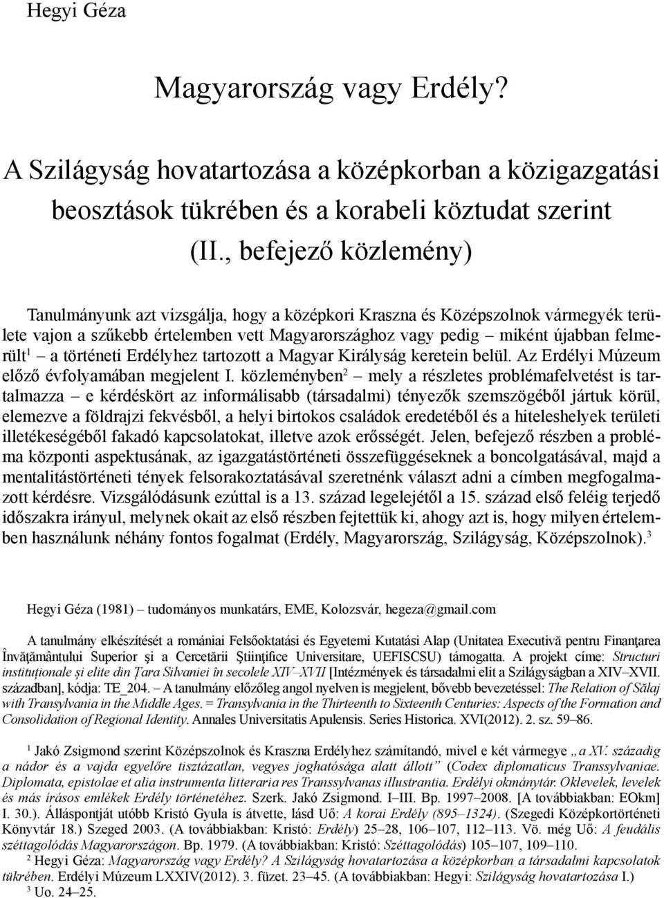 történeti Erdélyhez tartozott a Magyar Királyság keretein belül. Az Erdélyi Múzeum előző évfolyamában megjelent I.