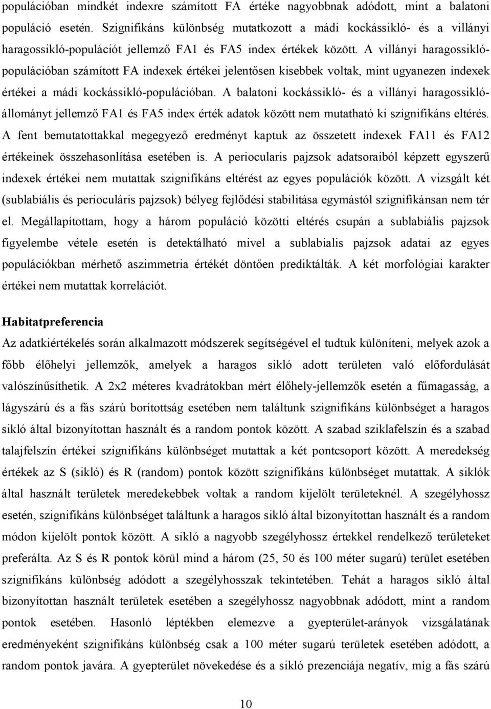 A villányi haragossiklópopulációban számított FA indexek értékei jelentősen kisebbek voltak, mint ugyanezen indexek értékei a mádi kockássikló-populációban.