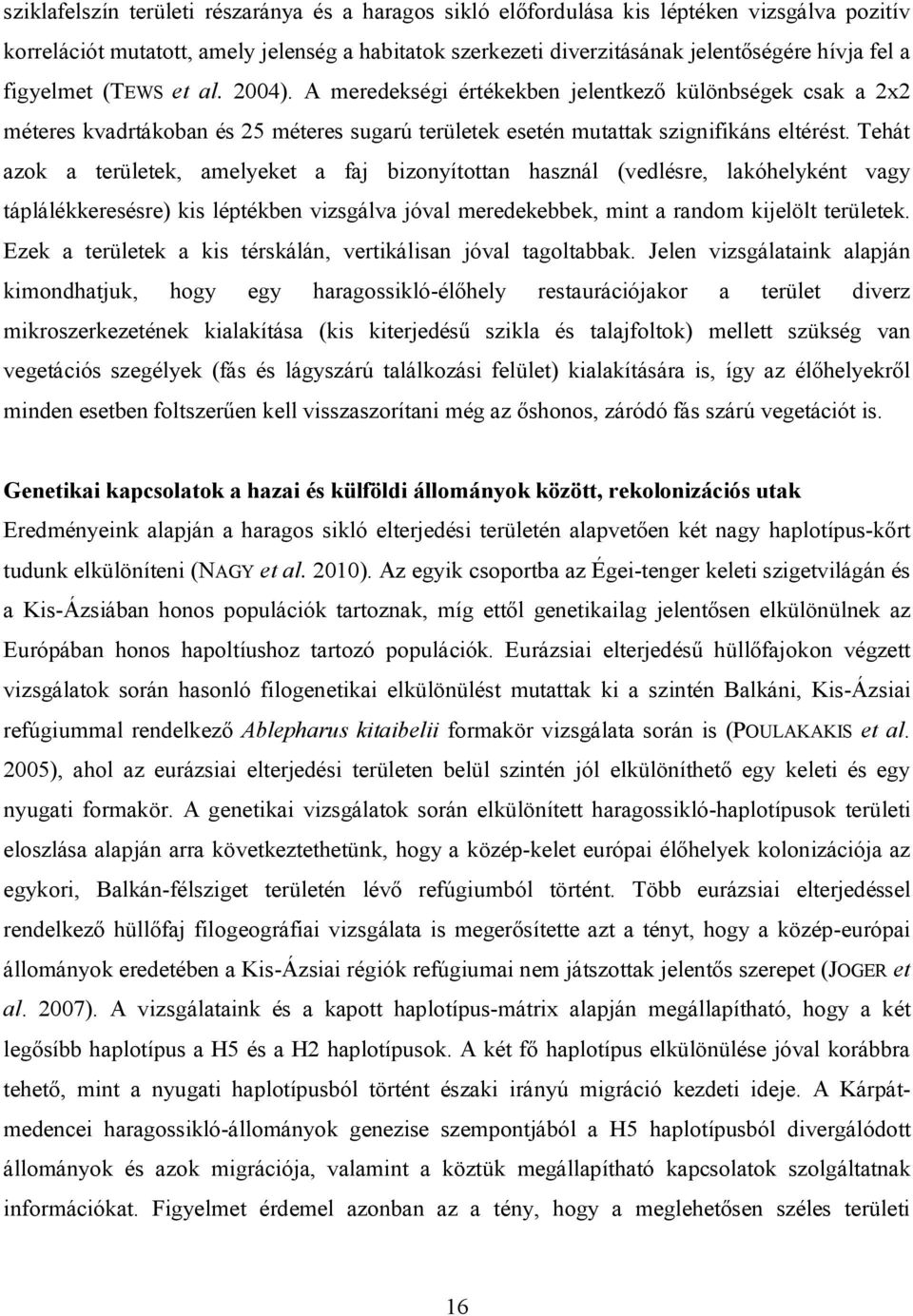 Tehát azok a területek, amelyeket a faj bizonyítottan használ (vedlésre, lakóhelyként vagy táplálékkeresésre) kis léptékben vizsgálva jóval meredekebbek, mint a random kijelölt területek.