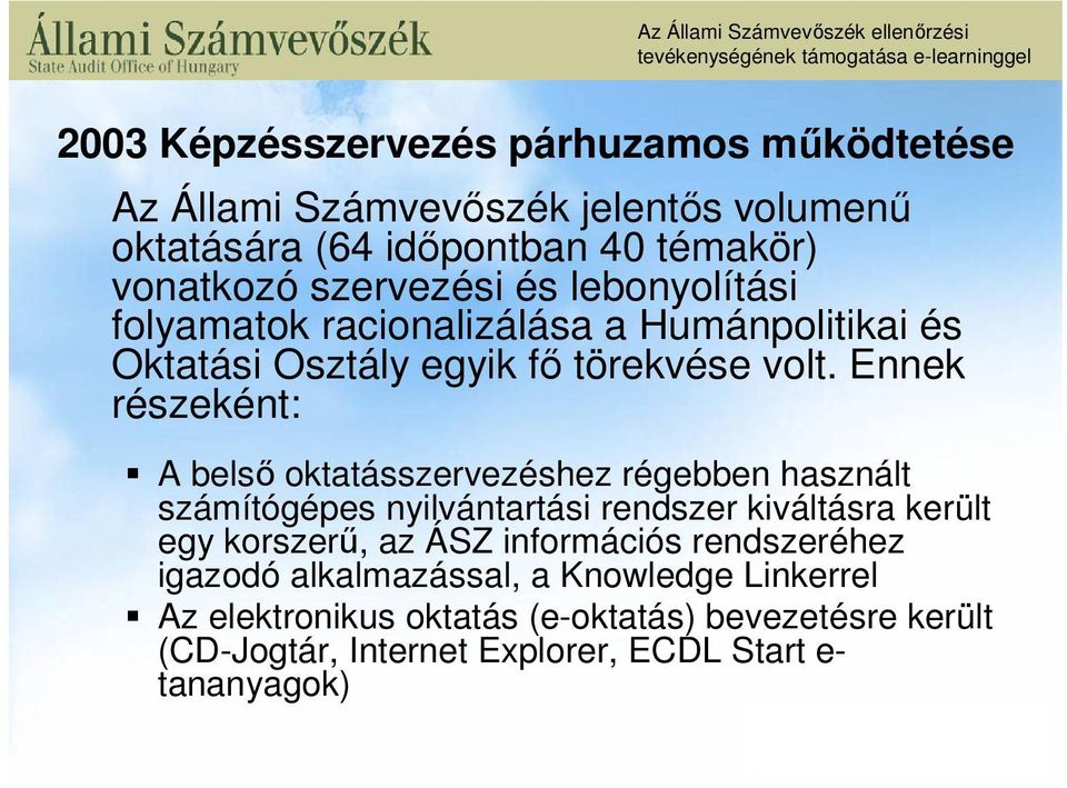 Ennek részeként: A belső oktatásszervezéshez régebben használt számítógépes nyilvántartási rendszer kiváltásra került egy korszerű, az ÁSZ