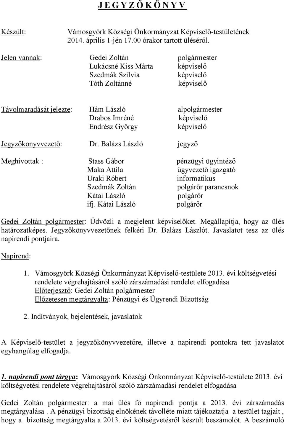Endrész György képviselő Jegyzőkönyvvezető: Dr.