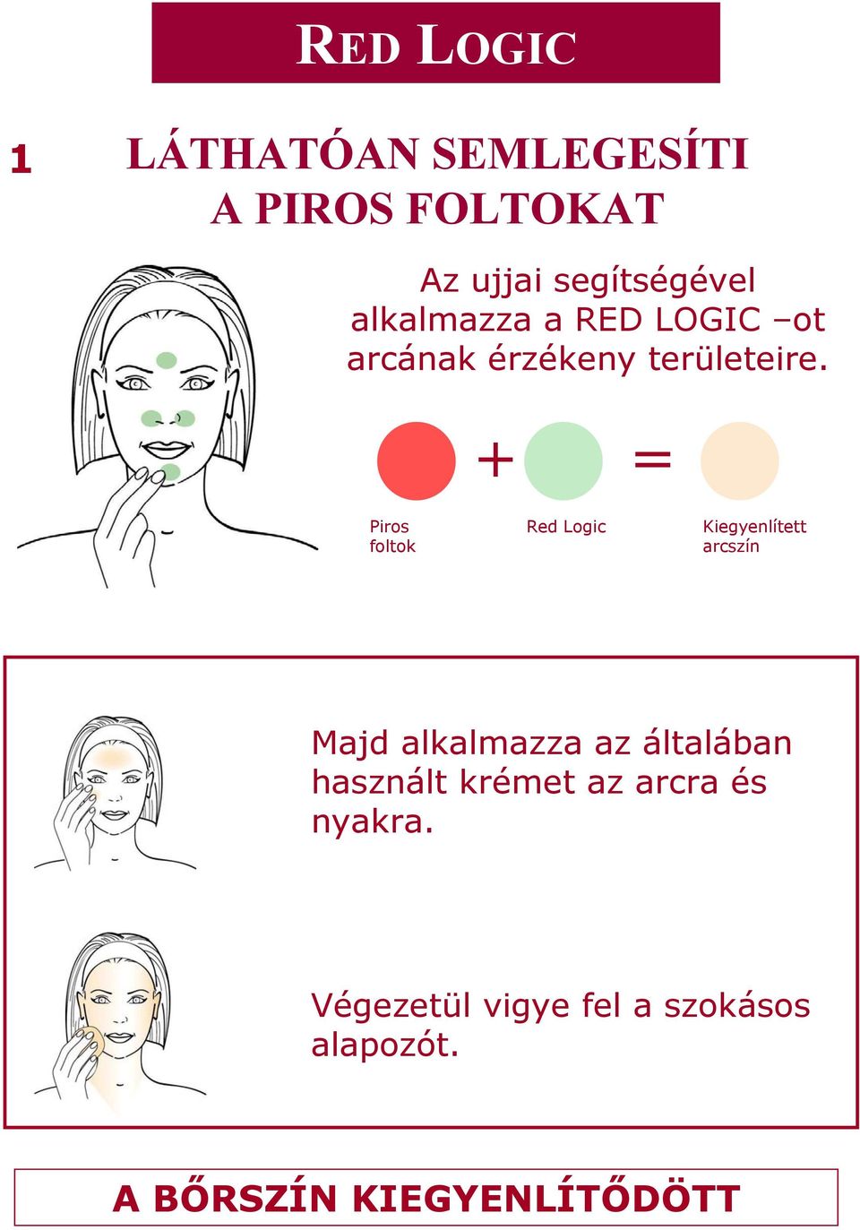 + = Piros foltok Red Logic Kiegyenlített arcszín Majd alkalmazza az általában