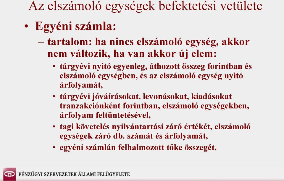 tárgyévi jóváírásokat, levonásokat, kiadásokat tranzakciónként forintban, elszámoló egységekben, árfolyam feltüntetésével, tagi