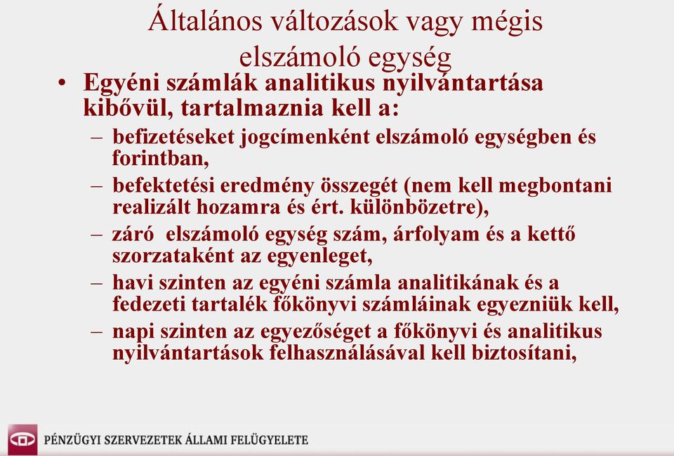 különbözetre), záró elszámoló egység szám, árfolyam és a kettő szorzataként az egyenleget, havi szinten az egyéni számla analitikának és a